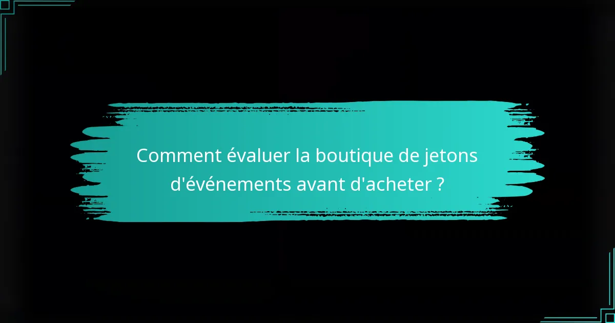 Comment évaluer la boutique de jetons d'événements avant d'acheter ?