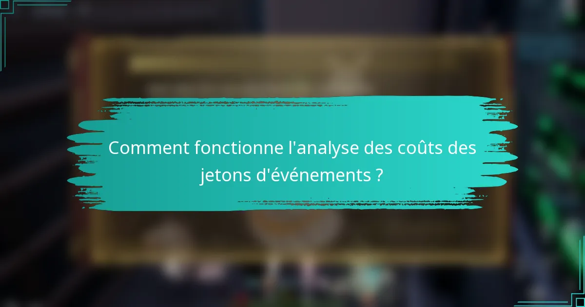 Comment fonctionne l'analyse des coûts des jetons d'événements ?