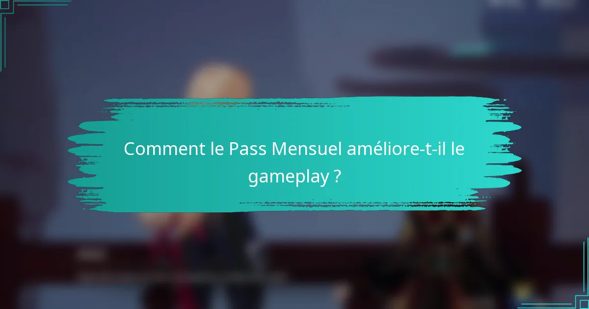Comment le Pass Mensuel améliore-t-il le gameplay ?