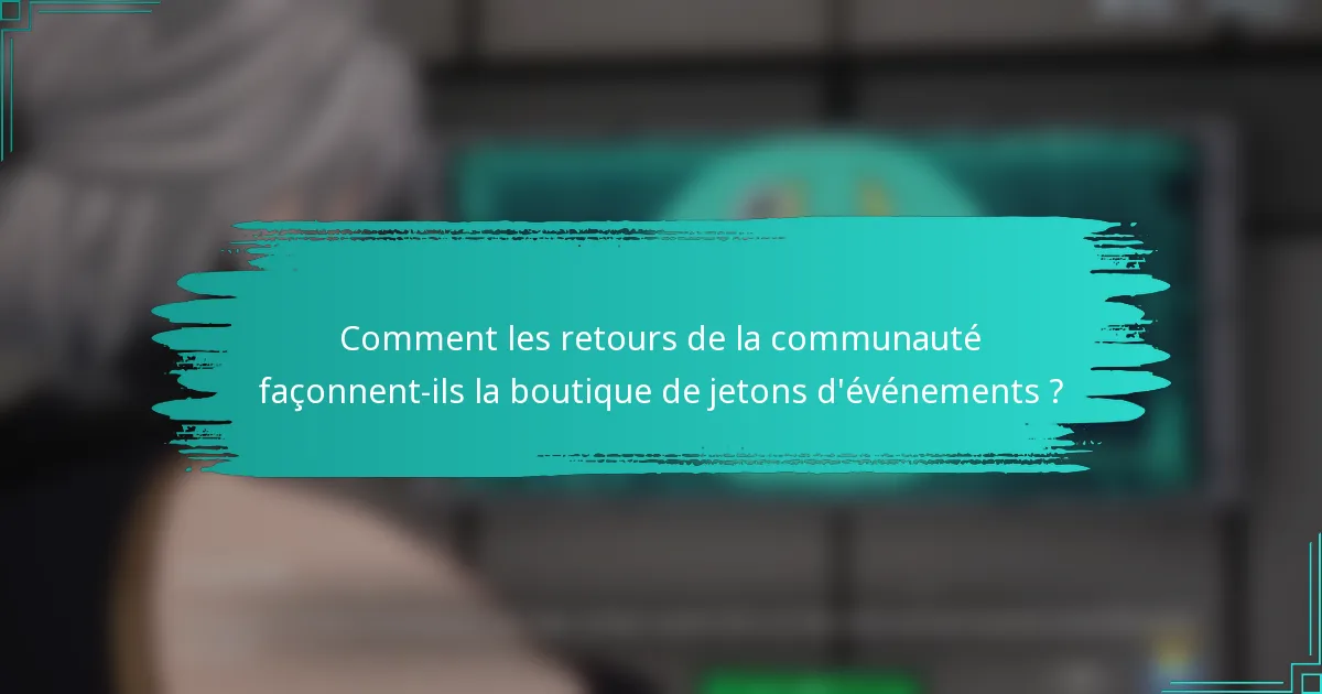 Comment les retours de la communauté façonnent-ils la boutique de jetons d'événements ?