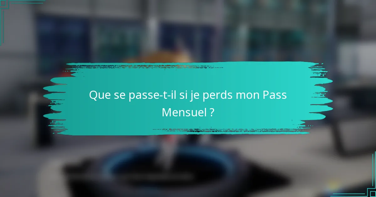 Que se passe-t-il si je perds mon Pass Mensuel ?
