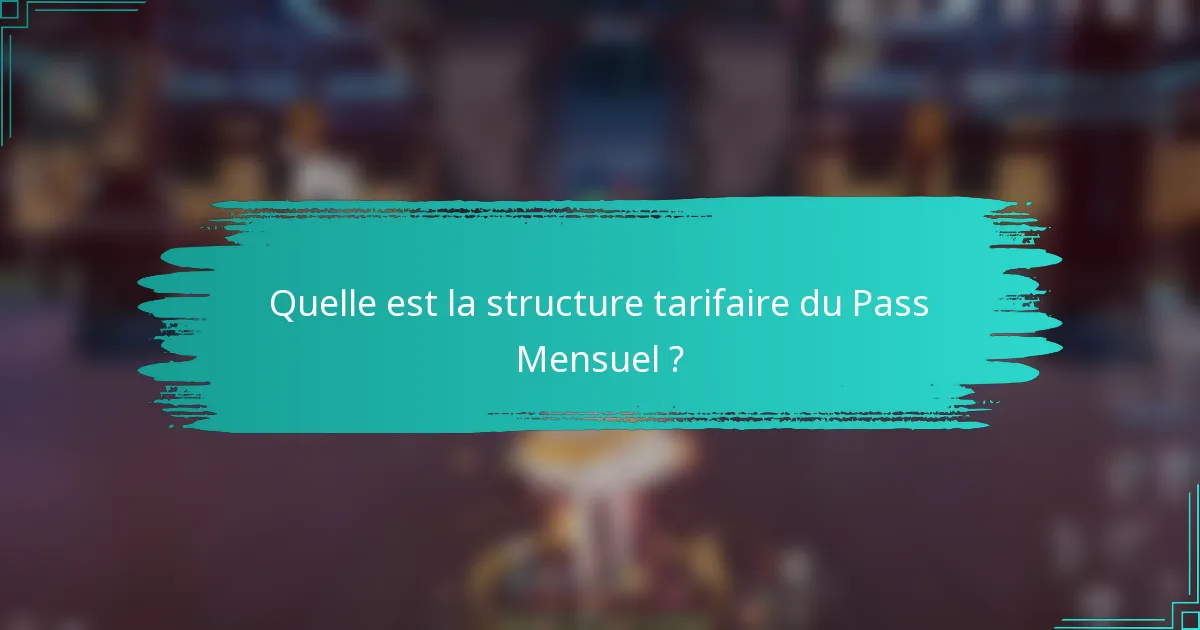 Quelle est la structure tarifaire du Pass Mensuel ?