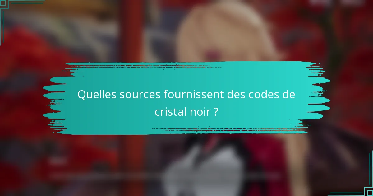 Quelles sources fournissent des codes de cristal noir ?