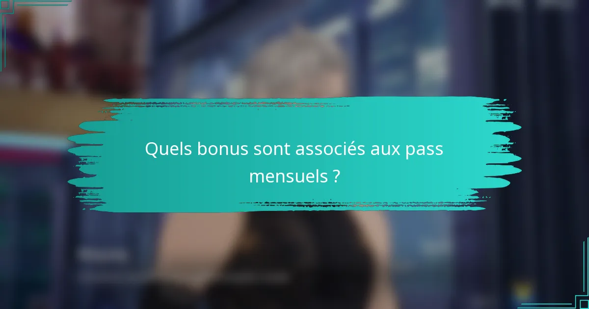 Quels bonus sont associés aux pass mensuels ?