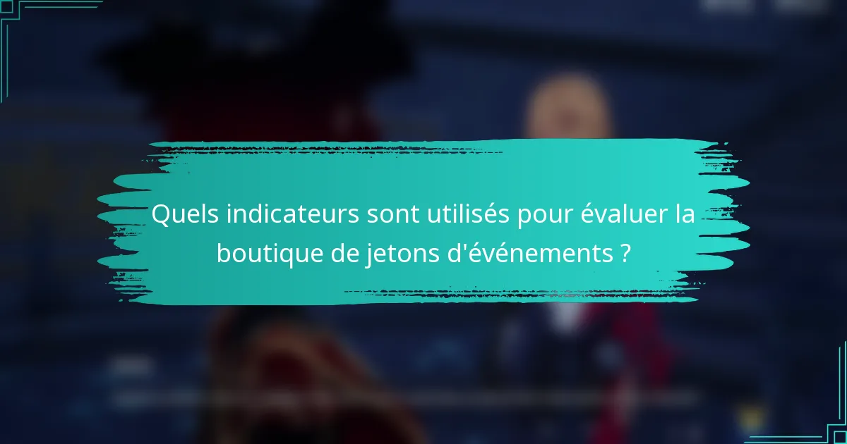 Quels indicateurs sont utilisés pour évaluer la boutique de jetons d'événements ?