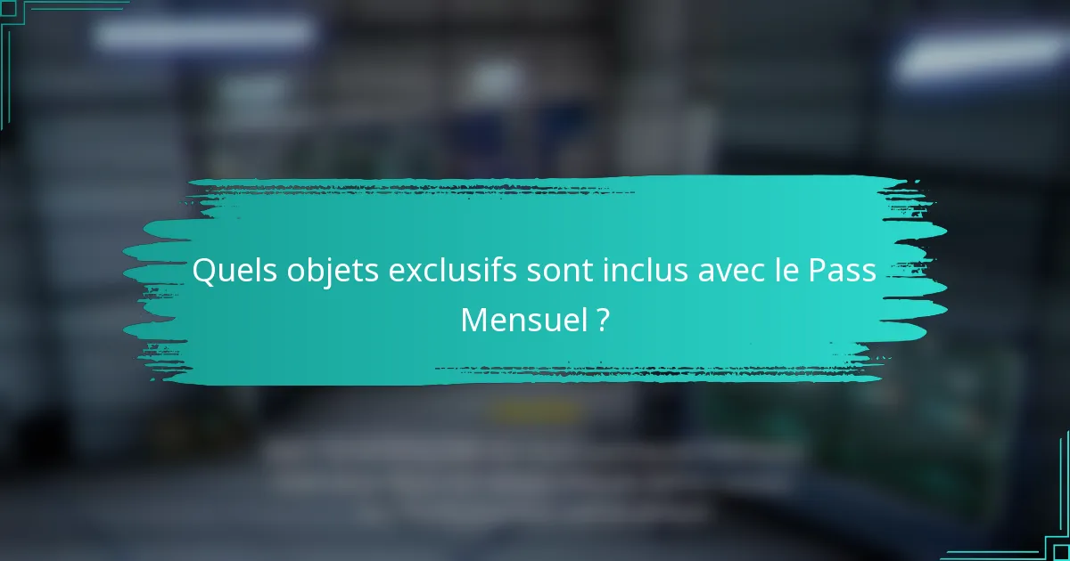 Quels objets exclusifs sont inclus avec le Pass Mensuel ?