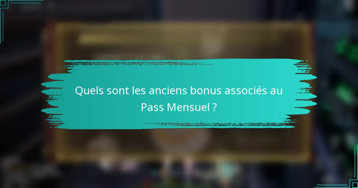 Quels sont les anciens bonus associés au Pass Mensuel ?